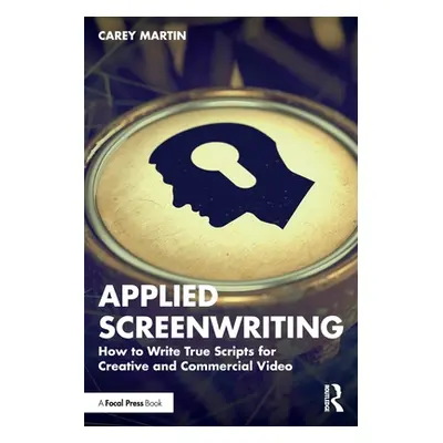 "Applied Screenwriting: How to Write True Scripts for Creative and Commercial Video" - "" ("Mart