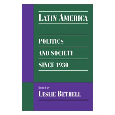 "Latin America: Politics and Society Since 1930" - "" ("Bethell Leslie")