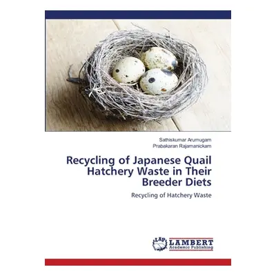 "Recycling of Japanese Quail Hatchery Waste in Their Breeder Diets" - "" ("Arumugam Sathiskumar"