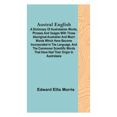 "Austral English; A dictionary of Australasian words, phrases and usages with those aboriginal-A