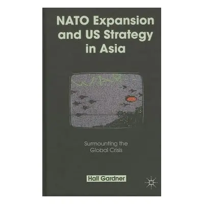 "NATO Expansion and US Strategy in Asia: Surmounting the Global Crisis" - "" ("Gardner H.")