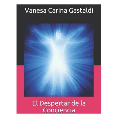 "El Despertar de la Conciencia" - "" ("Gastaldi Vanesa Carina")