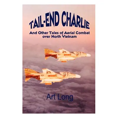 "Tail-End Charlie: And Other Tales of Aerial Combat Over North Vietnam" - "" ("Long Art")