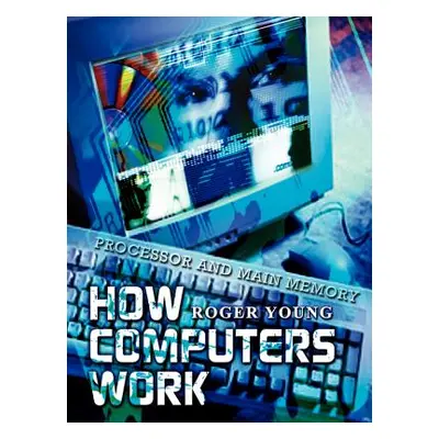 "How Computers Work: Processor and Main Memory" - "" ("Young Roger")