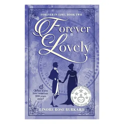 "Forever Lovely: Forever in Time, Book Two" - "" ("Burkard Linore Rose")