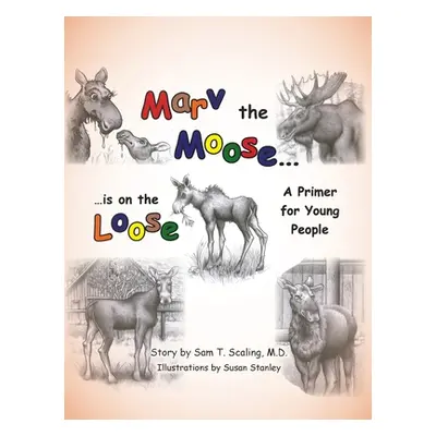 "Marv the Moose is on the Loose: A Primer for Young People" - "" ("Scaling Sam T.")