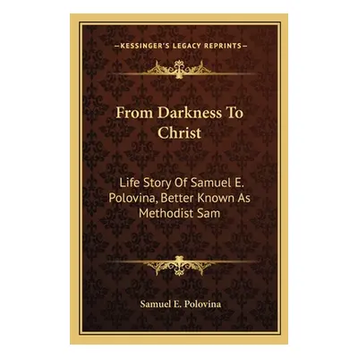 "From Darkness To Christ: Life Story Of Samuel E. Polovina, Better Known As Methodist Sam" - "" 