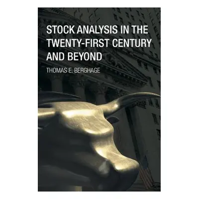 "Stock Analysis in the Twenty-First Century and Beyond" - "" ("Berghage Thomas E.")