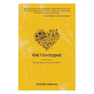 "God Unwrapped: God Is Love...but Not the Kind You Are Used to" - "" ("Hollomon Michelle")