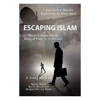 "Escaping Islam: The Evil Might Not Be Realized Until It Is Too Late" - "" ("Bakh Mano")