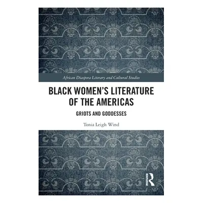 "Black Women's Literature of the Americas: Griots and Goddesses" - "" ("Wind Tonia Leigh")