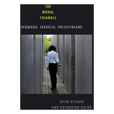 "The Moral Triangle: Germans, Israelis, Palestinians" - "" ("Atshan Sa'ed")