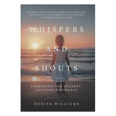 "Whispers and Shouts: Embracing the Journey, Enjoying the Dance" - "" ("Williams Denise")