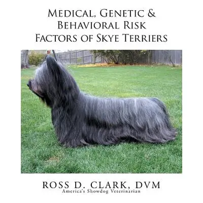 "Medical, Genetic & Behavioral Risk Factors of Skye Terriers" - "" ("Clark DVM Ross D.")