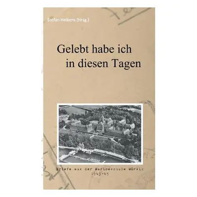 "Gelebt habe ich in diesen Tagen: Briefe aus der Marineschule Mrwik 1943-45" - "" ("Heikens Stef