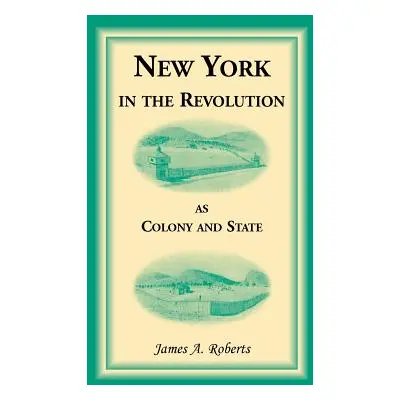 "New York in the Revolution as Colony and State" - "" ("Roberts James a.")