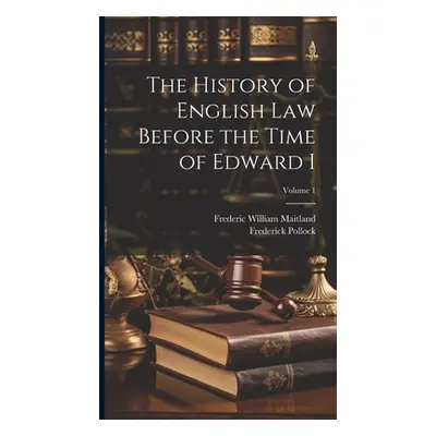 "The History of English Law Before the Time of Edward I; Volume 1" - "" ("Maitland Frederic Will