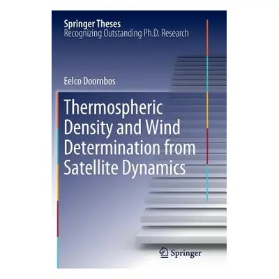 "Thermospheric Density and Wind Determination from Satellite Dynamics" - "" ("Doornbos Eelco")