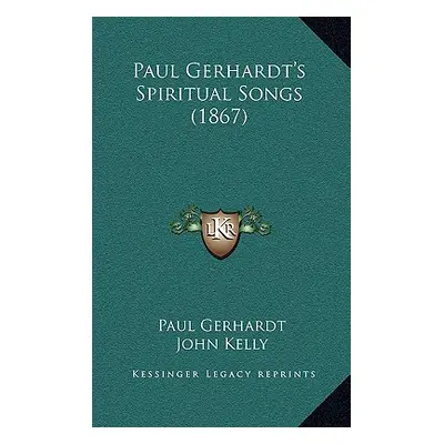 "Paul Gerhardt's Spiritual Songs (1867)" - "" ("Gerhardt Paul")