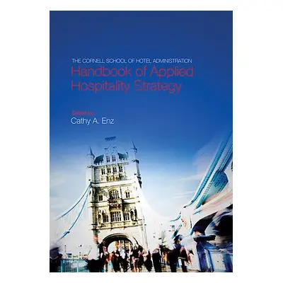 "The Cornell School of Hotel Administration Handbook of Applied Hospitality Strategy" - "" ("Enz