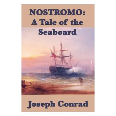 "Nostromo: A Tale of the Seaboard" - "" ("Conrad Joseph")