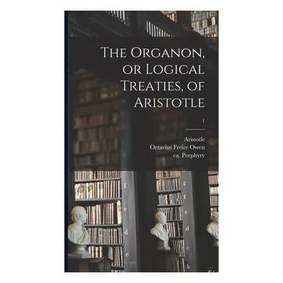 "The Organon, or Logical Treaties, of Aristotle; 1" - "" ("Aristotle")