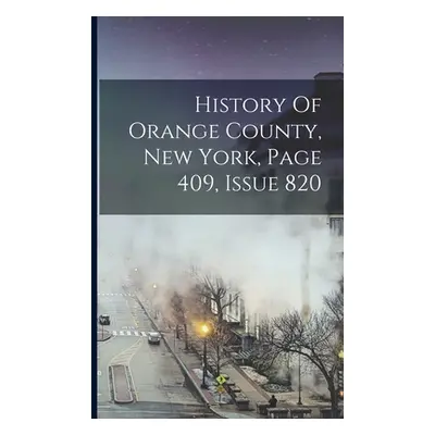 "History Of Orange County, New York, Page 409, Issue 820" - "" ("Anonymous")