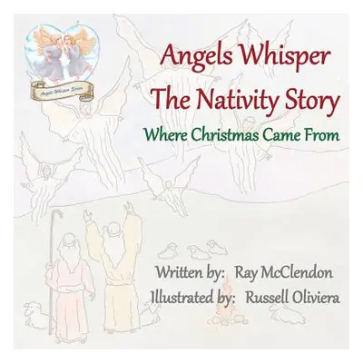 "Angels Whisper the Nativity Story: Where Christmas Came From" - "" ("McClendon Ray")