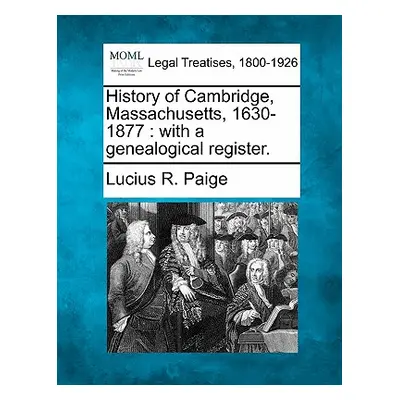 "History of Cambridge, Massachusetts, 1630-1877: with a genealogical register." - "" ("Paige Luc