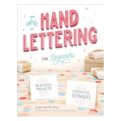 "The Art of Hand Lettering for Beginners: Beautiful Projects and Essential Techniques" - "" ("Mu