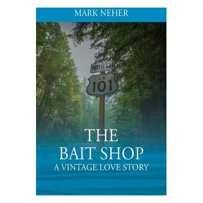 "The Bait Shop: A Vintage Love Story" - "" ("Neher Mark")