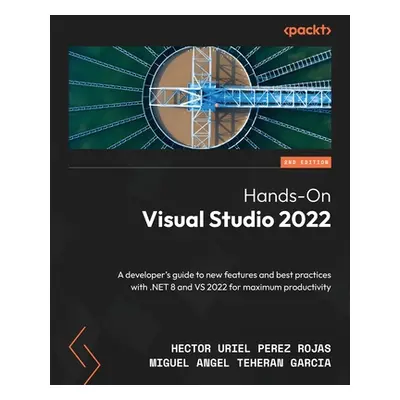 "Hands-On Visual Studio 2022 - Second Edition: A developer's guide to new features and best prac