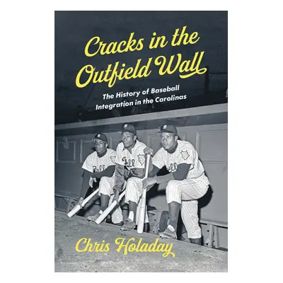 "Cracks in the Outfield Wall: The History of Baseball Integration in the Carolinas" - "" ("Holad