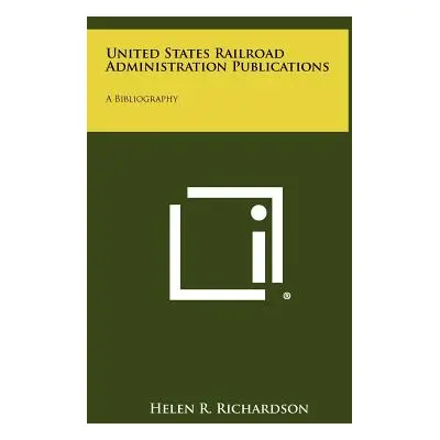 "United States Railroad Administration Publications: A Bibliography" - "" ("Richardson Helen R."