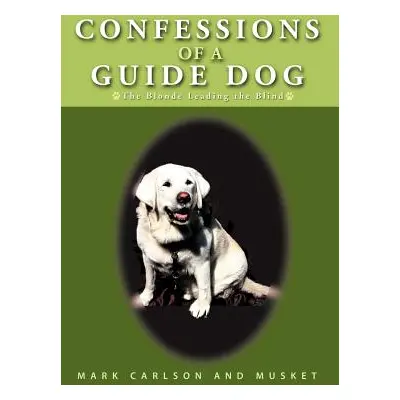 "Confessions of a Guide Dog: The Blonde Leading the Blind" - "" ("Carlson Mark")