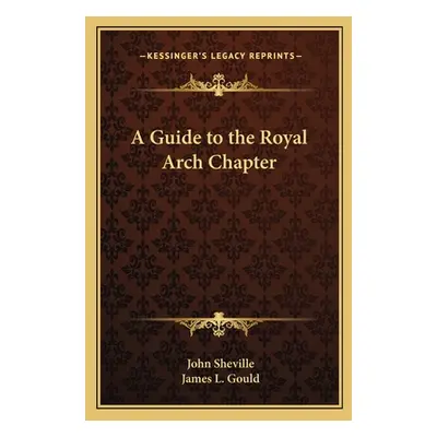 "A Guide to the Royal Arch Chapter" - "" ("Sheville John")