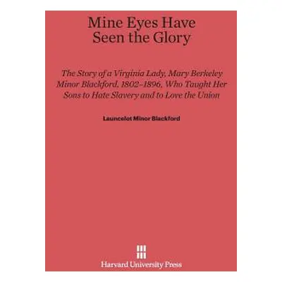 "Mine Eyes Have Seen the Glory: The Story of a Virginia Lady, Mary Berkeley Minor Blackford, 180