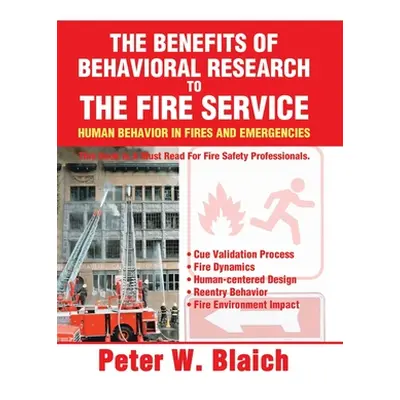 "The Benefits of Behavioral Research to the Fire Service: Human Behavior in Fires and Emergencie