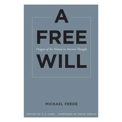 "A Free Will: Origins of the Notion in Ancient Thought Volume 68" - "" ("Frede Michael")