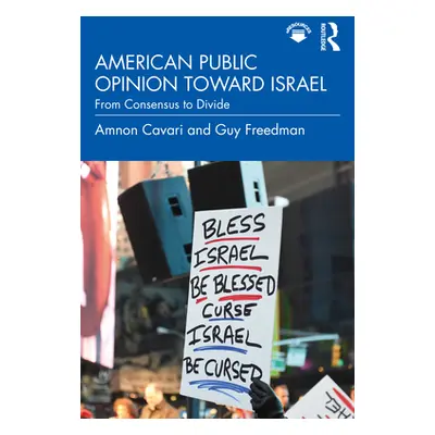 "American Public Opinion toward Israel: From Consensus to Divide" - "" ("Cavari Amnon")