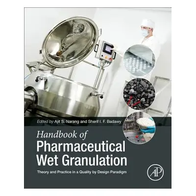 "Handbook of Pharmaceutical Wet Granulation: Theory and Practice in a Quality by Design Paradigm