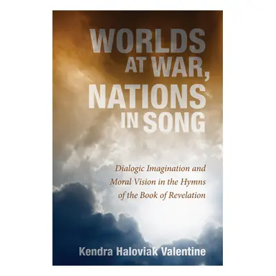 "Worlds at War, Nations in Song: Dialogic Imagination and Moral Vision in the Hymns of the Book 