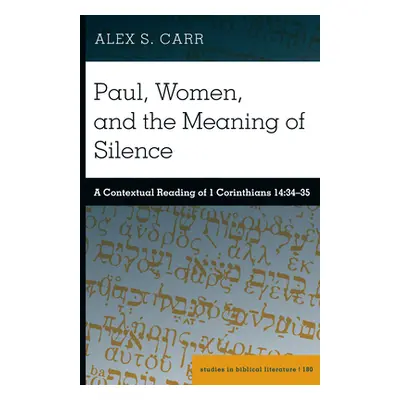 "Paul, Women, and the Meaning of Silence: A Contextual Reading of 1 Corinthians 14:34-35" - "" (