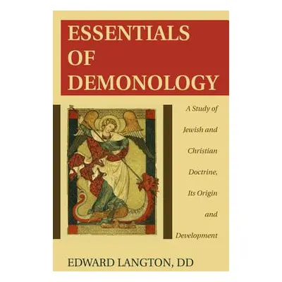 "Essentials of Demonology: A Study of Jewish and Christian Doctrine, Its Origin and Development"