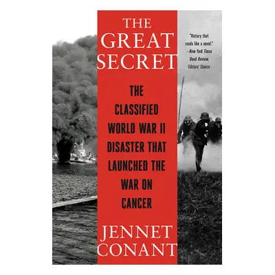 "The Great Secret: The Classified World War II Disaster That Launched the War on Cancer" - "" ("