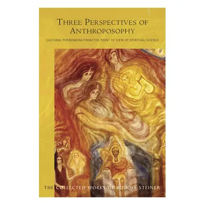 "Three Perspectives of Anthroposophy: Cultural Phenomena from the Point of View of Spiritual Sci