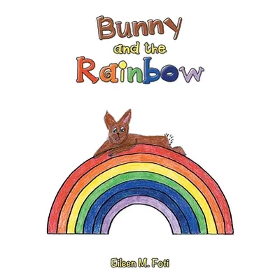 "Bunny and the Rainbow" - "" ("Foti Eileen M.")