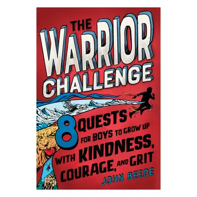 "The Warrior Challenge: 8 Quests for Boys to Grow Up with Kindness, Courage, and Grit" - "" ("Be