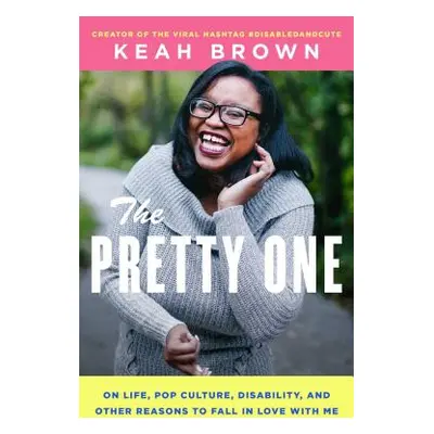 "The Pretty One: On Life, Pop Culture, Disability, and Other Reasons to Fall in Love with Me" - 