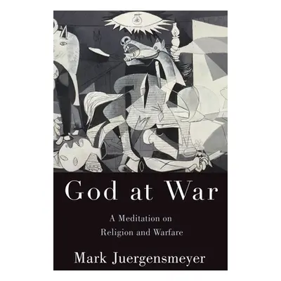 "God at War: A Meditation on Religion and Warfare" - "" ("Juergensmeyer Mark")